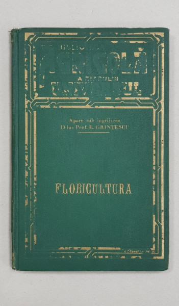 FLORICULTURA, GRADINA NOASTRA DE FLORI de LOUIS FARAUDO, ED. II - BUCURESTI, 1938