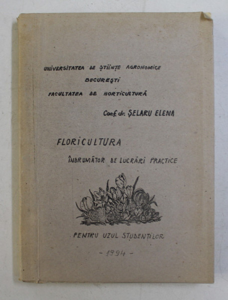 FLORICULTURA  - INDRUMATOR DE LUCRARI PRACTICE de SELARU ELENA , 1994