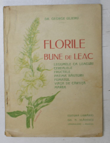 FLORILE BUNE DE LEAC de DR. GEORGE ULIERU , EDITIE INTERBELICA