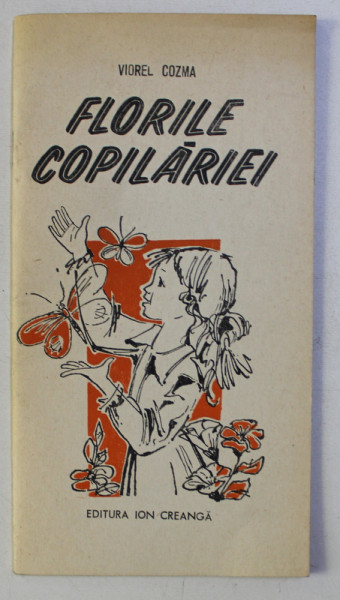 FLORILE COPILARIEI , - VERSURI PENTRU TOTI COPIII de VIOREL COZMA , 1984 *CONTINE DEDICATIA AUTORULUI