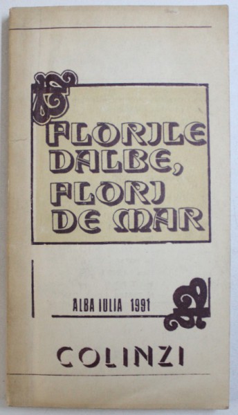 FLORILE DALBE , FLORI DE MAR  - COLINZI , culegere de ION MARGINEANU , 1991 , DEDICATIE*