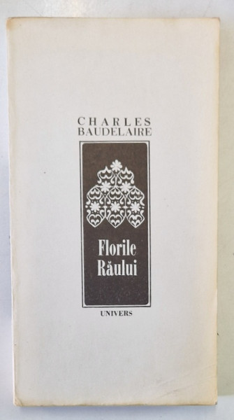 FLORILE RAULUI de CHARLES BAUDELAIRE , editie ilustrata cu desene de CHARLES BAUDELAIRE , 1991 *EDITIE BROSATA