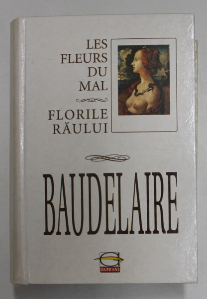 FLORILE RAULUI - LES FELURS DU MAL de BAUDELAIRE , EDITIE IN  ROMANA SI FRANCEZA , 2001