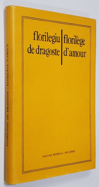 FLORILEGIU DE DRAGOSTE / FLORILEGE D ' AMOUR , POEZII , AUTORI ROMANI , EDITIE BILINGVA ROMANA - FRANCEZA , 1981