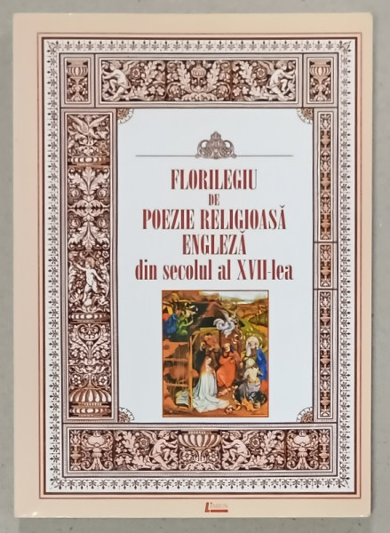 FLORILEGIU DE POEZIE RELIGIOASA ENGLEZA DIN SECOLUL AL XVII - LEA , EDITIE BILINGVA  ROMANA - ENGLEZA , 2006