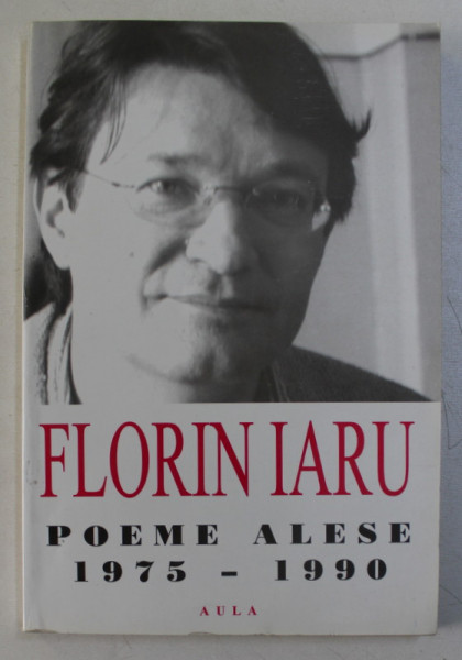 FLORIN IARU  - POEME ALESE 1975 - 1990 , APARUTA 2002