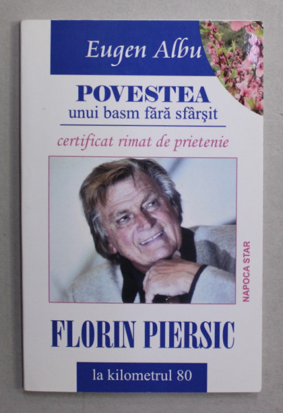 FLORIN PIERSIC - POVESTEA UNUI BASM FARA SFARSIT - CERTIFICAT RITMAT DE PRIETENIE de EUGEN ALBU , 2016