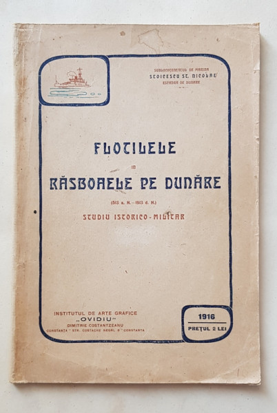 FLOTILELE IN RASBOAELE PE DUNARE (513 a. H.  -1913 d. H.) - STUDIU ISTORICO - MILITAR ( CU 15 PLANSE) de STOICESCU ST. NICOLAE , 1916