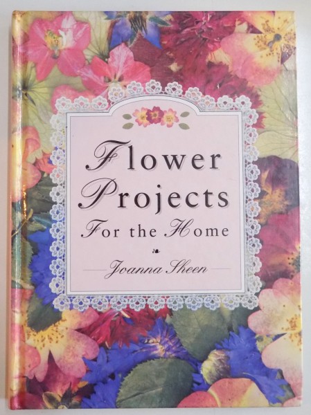 FLOWER PROJECTS , FOR THE HOME by JOANNA SHEEN , 1994