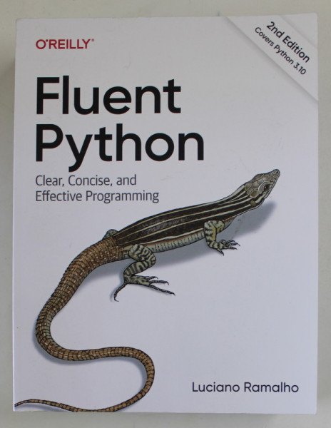FLUENT PYTHON , CLEAR , CONCISE , AND EFFECTIVE PROGRAMMING by LUCIANO RAMALHO , 2022