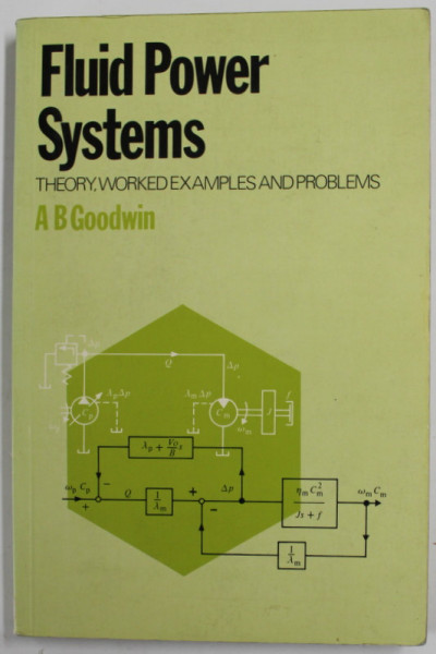 FLUID POWER SYSTEMS , THEORY , WORKED EXAMPLES AND PROBLEMS by A.B. GOODWIN , 1979
