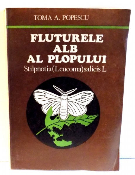 FLUTURELE ALB AL PLOPULUI - STILNOPTIA ( LEUCOMA ) salicis L de TOMA A. POPESCU , 1980 , DEDICATIE*