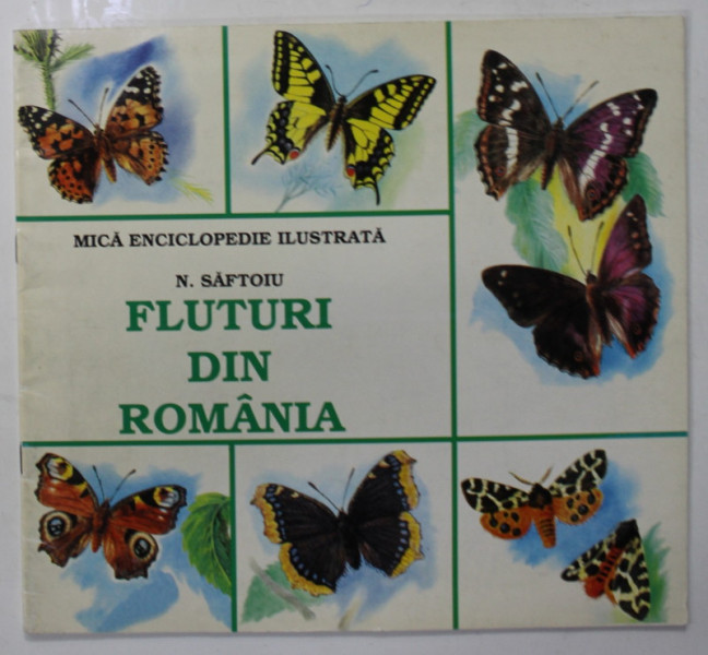 FLUTURI DIN ROMANIA de N. SAFTOIU , MICA ENCICLOPEDIE ILUSTRATA , 1998