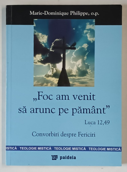 "FOC AM VENIT SA ARUNC PE PAMANT" LUCA 12,49, CONVORBIRI DESPRE FERICIRI de MARIE - DOMINIQUE PHILIPPE, 2005