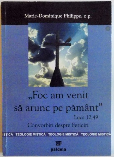 "FOC AM VENIT SA ARUNC PE PAMANT" LUCA 12,49, CONVORBIRI DESPRE FERICIRI de MARIE - DOMINIQUE PHILIPPE, 2005