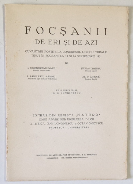 FOCSANII DE ERI SI DE AZI , CUVANTARI ROSTITE ... LA 13 SI 14 SEPTEMBRIE 1931 de I. STOENESCU - DUNARE ... AL. P. ARBORE ,