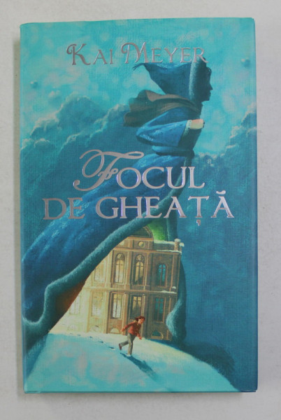 FOCUL DE GHEATA de KAI MEYER , 2009