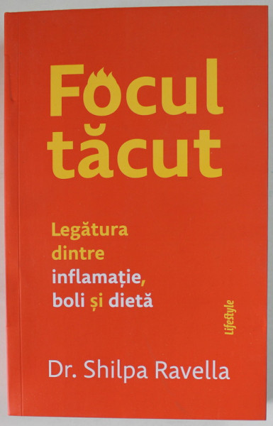 FOCUL TACUT , LEGATURA DINTRE INFLAMATIE , BOLI SI DIETA de Dr. SHIPLA  RAVELLA , 2023