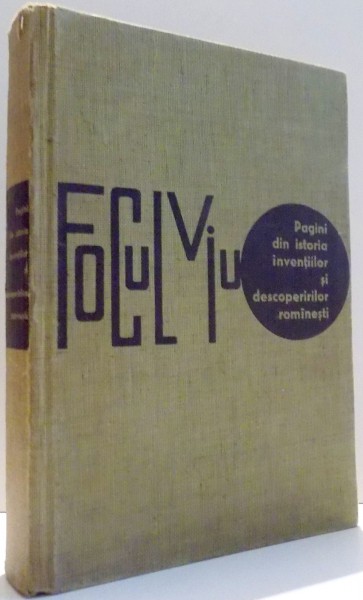 FOCUL VIU, PAGINI DIN ISTORIA INVENTIILOR SI DESCOPERIRILOR ROMANESTI de DINU MOROIANU, I. M. STEFAN , 1963