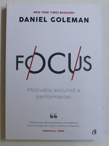 FOCUS , MOTIVATIA ASCUNSA A PERFORMANTEI , EDITIA A II - A , de DANIEL GOLEMAN , 2020 ,