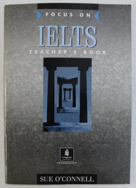 FOCUS ON IELTS  - TEACHER 'S BOOK  by SUE O ' CONNELL , 2006