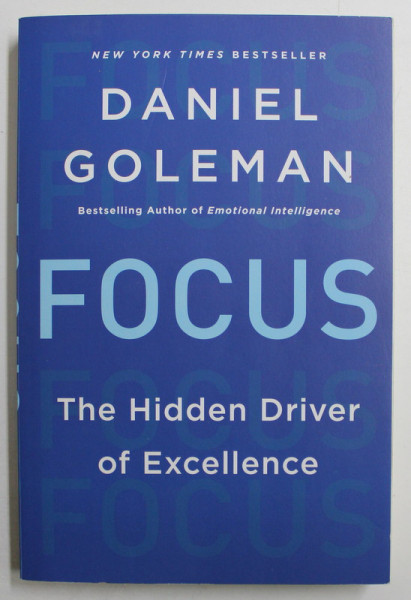 FOCUS  - THE HIDDEN DRIVER OF EXCELLENCE by DANIEL GOLEMAN , 2013