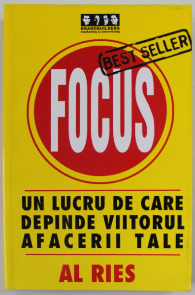 FOCUS , UN LUCRU DE CARE DEPINDE VIITORUL AFACERII TALE de AL. RIES , 2005