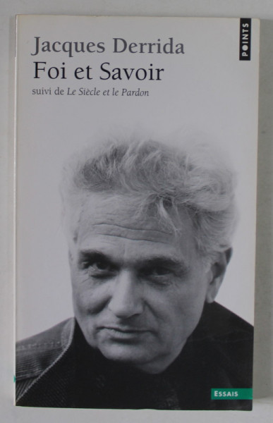 FOI ET SAVOIR par JACQUES DERRIDA , suivi de LE SIECLE ET LE PARDON  ( entretien avec MICHEL WIEVIORKA ) , 2001