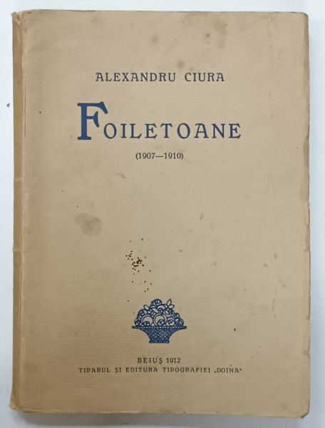 FOILETOANE  ( 1907 -1940  ) de ALEXANDRU CIURA  - BEIUS , 1912