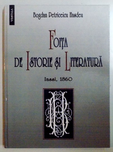 FOITA DE ISTORIE SI LITERATURA de BOGDAN PETRICEICU HASDEU , 2007