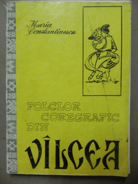 FOLCLOR COREGRAFIC DIN VALCEA - MARIA CONSTANTINESCU  1980  VOL I