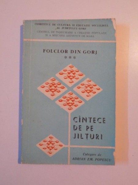 FOLCLOR DIN GORJ . CANTECE DE PE JILTURI , VOL. III , 1977