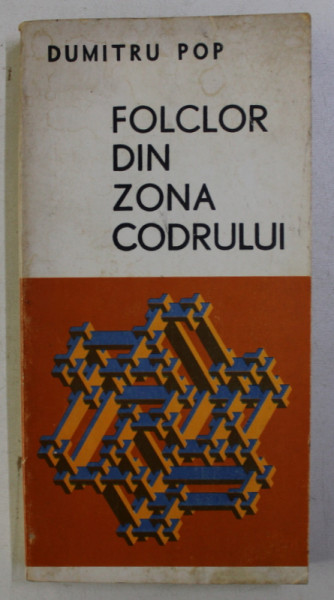 FOLCLOR DIN ZONA CODRULUI de DUMITRU POP , 1978