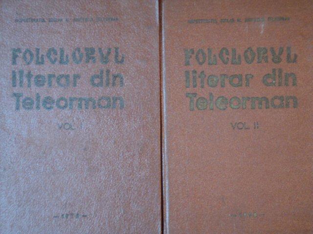 FOLCLOR LITERAR DIN TELEORMAN de FERNANDE CHIREA SI CONSTANTIN MUNTEANU  VOL.I-II  1978