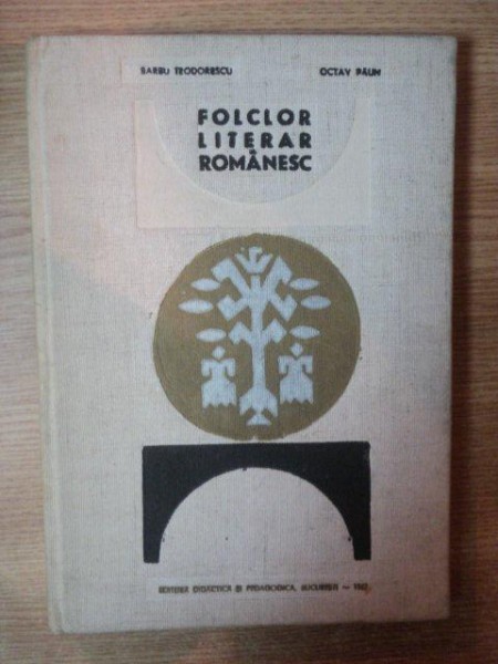 FOLCLOR LITERAR ROMANESC de BARBU THEODORESCU , OCTAV PAUN , 1967