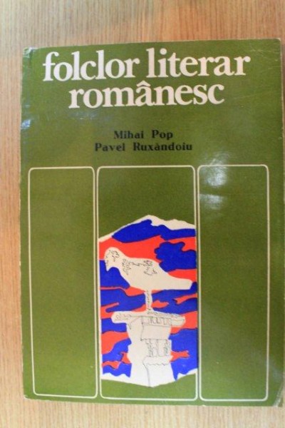FOLCLOR LITERAR ROMANESC de MIHAI POP , PAVEL RUXANDOIU , 1978,