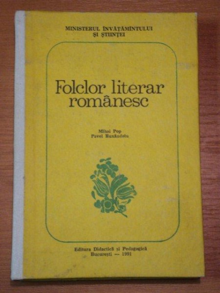 FOLCLOR LITERAR ROMANESC- MIHAI POP SI PAVEL RUXANDROIU, BUC. 1991