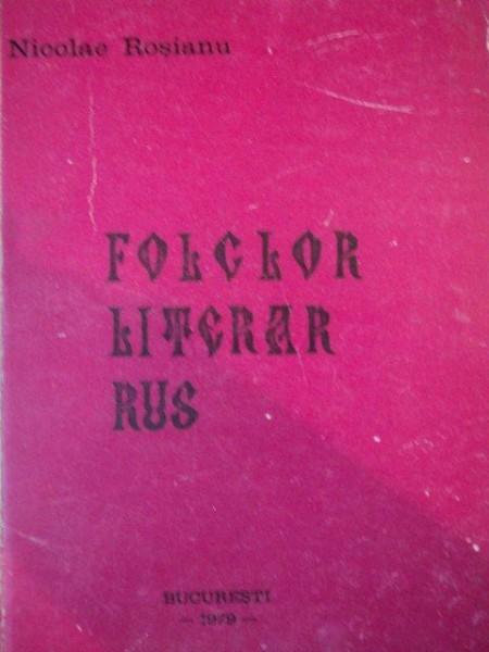 FOLCLOR LITERAR RUS de NICOLAE ROSIANU  1979