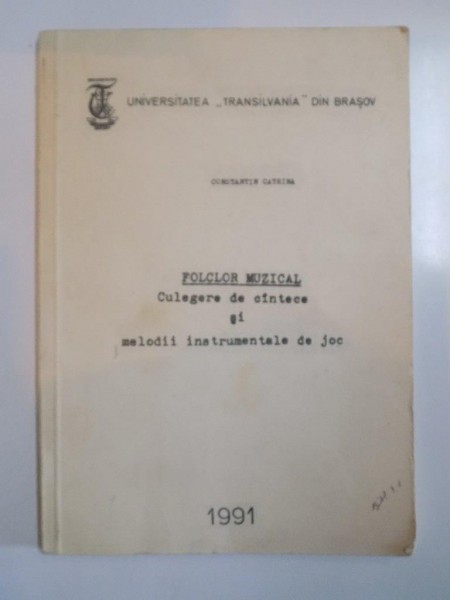 FOLCLOR MUZICAL , CULEGERE DE CANTECE SI MELODII INSTRUMENTELE DE JOC de CONSTANTIN CATRINA 1991