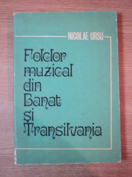 FOLCLOR MUZICAL DIN BANAT SI TRANSILVANIA de NICOLAE URSU , 1983 , CONTINE HALOURI DE APA