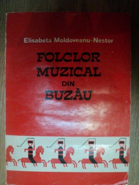FOLCLOR MUZICAL DIN BUZAU de ELISABETA MOLDOVEANU-NESTOR , 1972