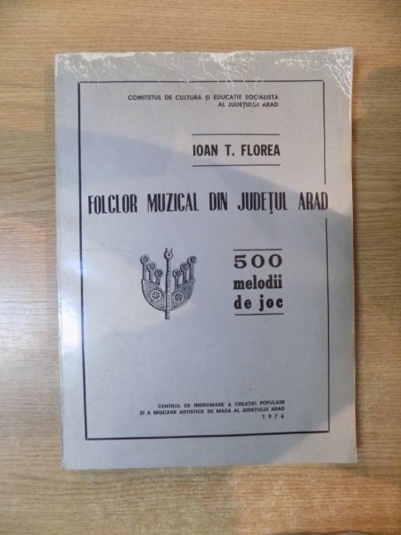 FOLCLOR MUZICAL DIN JUDETUL ARAD , 500 MELODII DE JOC de IOAN T. FLOREA , 1974