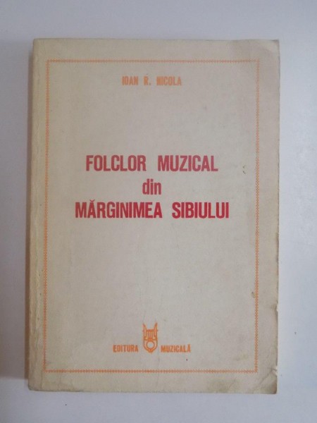 FOLCLOR MUZICAL DIN MARGINIMEA SIBIULUI de IOAN R. NICOLA, 1978