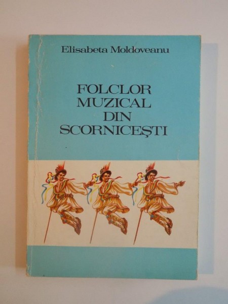FOLCLOR MUZICAL DIN SCORNICESTI de ELISABETA MOLDOVEANU 1980