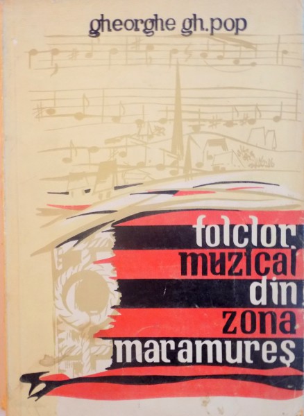FOLCLOR MUZICAL DIN ZONA MARAMURES de GHEORGHE GH. POP, 1982
