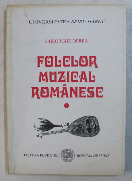 FOLCLOR MUZICAL ROMANESC , VOLUMUL I de GHEORGHE OPREA , 2001 , DEDICATIE*