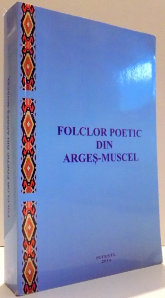 FOLCLOR POETIC DIN ARGES-MUSCEL de SORIN MAZILESCU, EDITIA A II-A , 2014