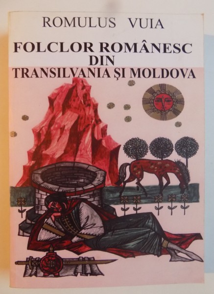 FOLCLOR ROMANESC DIN TRANSILVANIA SI MOLDOVA , VOL I  de ROMULUS VUIA , 2005