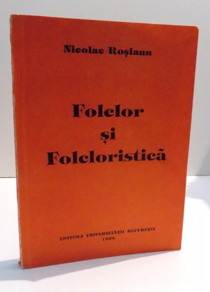 FOLCLOR SI FOLCLORISTICA de NICOLAE ROSIANU , 1996, DEDICATIE