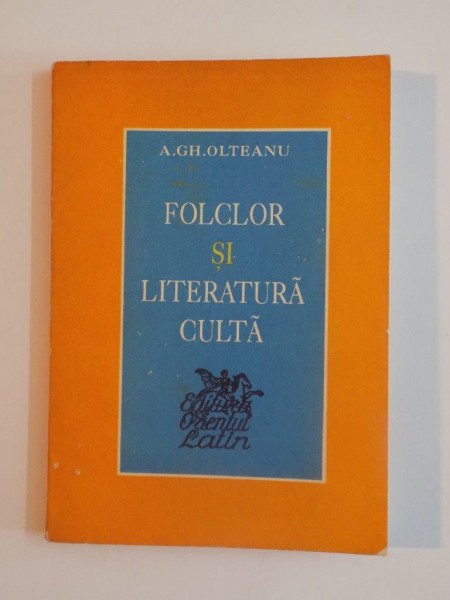 FOLCLOR SI LITERATURA CULTA de A.GH.OLTEANU 1994